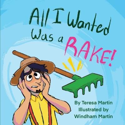All I Wanted Was a RAKE! - Teresa Martin - cover