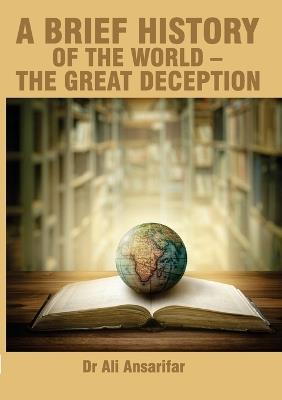 A brief history of the world and the great deception - Ali Ansarifar - cover