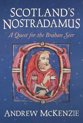 Scotland’s Nostradamus: A Quest for the Brahan Seer - Andrew McKenzie - cover