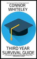 Third Year Survival Guide: A Psychology Student's Guide To The Final Year Of Their Undergraduate Degree