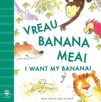 I Want My Banana! Romanian-English: Bilingual Edition - Mary Risk - cover