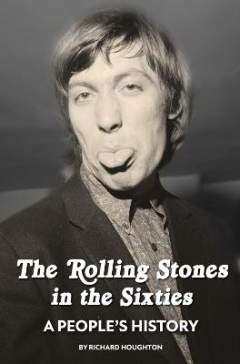 The Rolling Stones in the Sixties - A People's History - Richard Houghton - cover