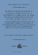 Russian Faith, Honour, & Courage Displayed in a Faithfull Narrative of the Russian Expedition by Sea (1769 & 1770): by Rear Admiral John Elphinstone late Commander in Chief of a Squadron of Her Imperial Majesty’s Ships & Captain in His Majesty’s Royal Navy compiled from Original Letters, Papers & Journals.