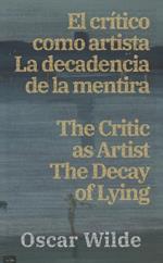 El cri´tico como artista - La decadencia de la mentira / The Critic as Artist - The Decay of Lying: Texto paralelo bilingüe - Bilingual edition: Inglés - Español / English - Spanish