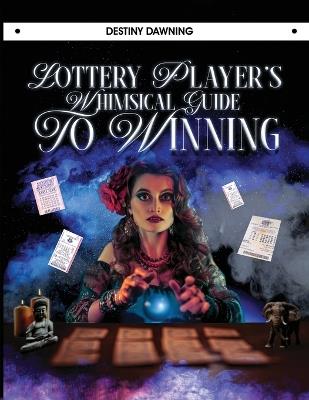 Lottery Player's Whimsical Guide To Winning - Destiny Dawning - cover