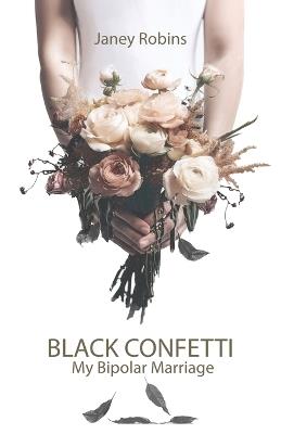 Black Confetti: My Bipolar Marriage - Janey Robins - cover