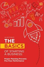 The Basics of Starting a Business: Proper Planning Prevents P!ss Poor Performance