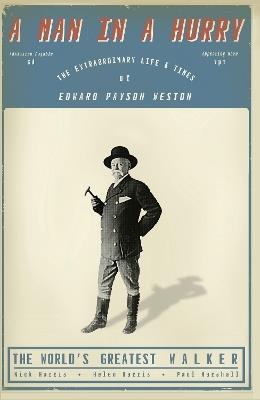 A Man in a Hurry: The Extraordinary Life and Times of Edward Payson Weston, The World's Greatest Walker - Nick Harris,Helen Harris,Paul Marshall - cover