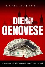 Die Mafia Familie Genovese: Die Gesamte Geschichte der Mafiafamilie aus New York