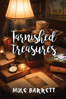 Tarnished Treasures: Poetry for healing the pains of life and love - Mike Barrett - cover