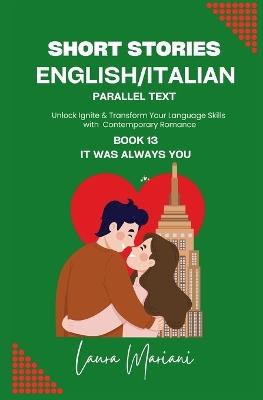 Short Stories in English/Italian - Parallel Text: Unlock Ignite & Transform Your Language Skills with Contemporary Romance - Laura Mariani - cover