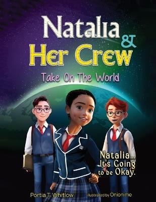 Natalia & Her Crew Take On The World - Portia T Whitlow - cover