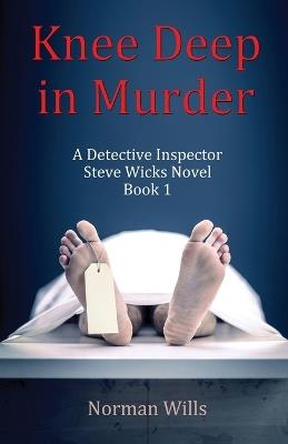 Knee Deep in Murder: A Detective Inspector Steve Wicks Novel (Book 1) - Norman Wills - cover