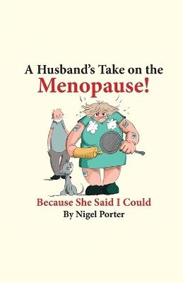 A Husband's Take on the Menopause! - Nigel Porter - cover