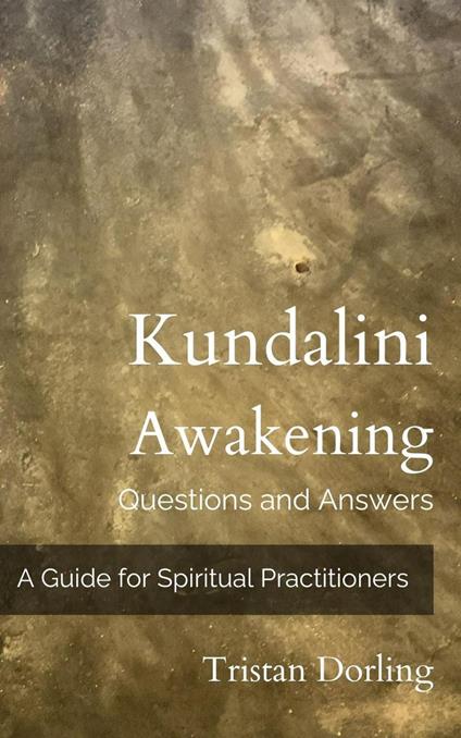 Kundalini Awakening - Questions and Answers: A Guide for Spiritual Practitioners