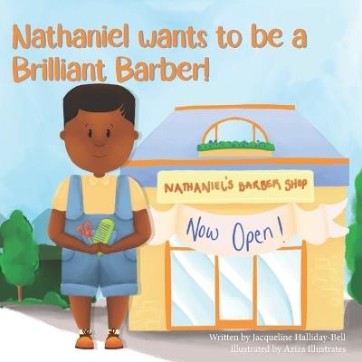 Nathaniel wants to be a Brilliant Barber! - Jacqueline Halliday-Bell - cover