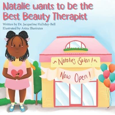 Natalie wants to be the Best Beauty Therapist - Aziza Illustrates,Jacqueline Halliday-Bell - cover