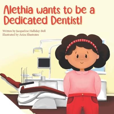 Alethia wants to be a Dedicated Dentist - Jacqueline Halliday - Bell - cover