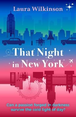 That Night in New York: a blackout in Manhattan brings two lonely strangers together in this slow-build, forbidden love romance - Laura Wilkinson - cover