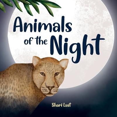 Animals of the Night: Meet some of the nocturnal creatures that come out at night - Shari Last - cover