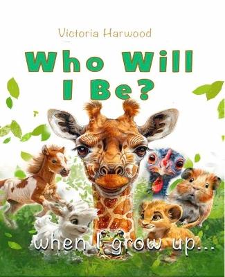 Who Will I be When I grow up - Viktoriia Harwood - cover