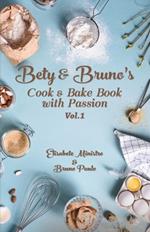 A Culinary Symphony of Passionate Recipes: Bety & Bruno's Cook and Bake Book with Passion Vol. 1