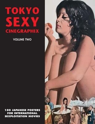 Tokyo Sexy Cinegraphix 2: 100 Japanese Posters For International Sexploitation Movies - Kagami Jigoku Kobayashi - cover