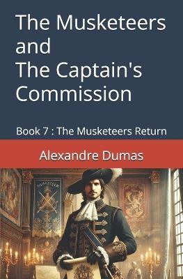 The Musketeers and The Captain's Commission: Book 7: The Musketeers Return - Alexandre Dumas - cover