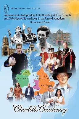 Admissions to Independent Elite Boarding & Day Schools and Oxbridge & St. Andrews in the United Kingdom - Charlotte Courtenay - cover