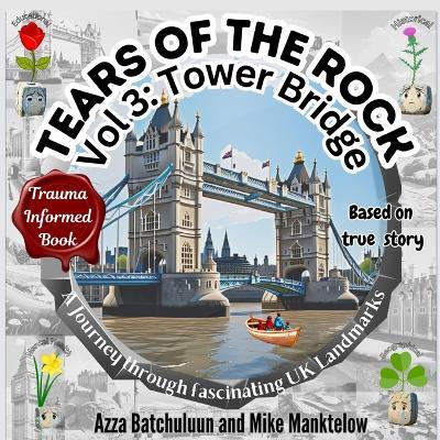 Tears of the Rock - Volume 3: Tower Bridge - Mike Manktelow,Azza Batchuluun - cover