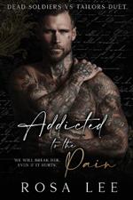 Addicted to the Pain: A Dark Enemies to Lovers Romance