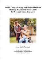 Health Care Advocacy and Medical Decision Making: A Common-Sense Guide for You and Those You Love