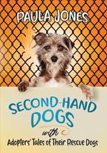 Second-Hand Dogs: Adopters' Stories of Their Special Rescue Dogs