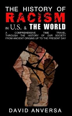 The History of Racism in America and the World: A comprehensive Time Travel through the History of our society. From the ancient origins up to the present day - David Anversa - cover