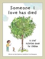 Someone I Love Has Died: A Grief Activities Book For Children: Understanding Anxiety and Managing Feelings