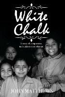 White Chalk: A story of compassion and a mission to educate