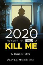 2020 The year that tried to kill me: A True Story