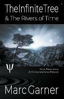 The Infinite Tree & The Rivers of Time: Time, Experience, & The Foundations of Reality - Marc Garner - cover