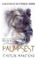 Palimpsest: A Collection of Contemporary Horror - Caitlin Marceau - cover