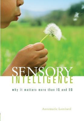 Sensory intelligence: Why it matters more than both IQ and EQ - Annemarie Lombard - cover