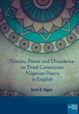 Nation, power and dissidence in third generation Nigerian poetry in English - Sule E Egya - cover