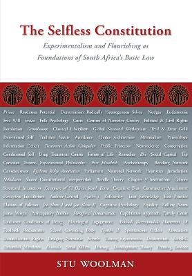 The Selfless Constitution: Experimentalism and flourishing as foundations of South Africa's basic law - Stu Woolman - cover