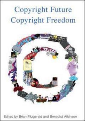 Copyright Future Copyright Freedom: Marking the 40th Anniversary of the Commencement of Australia's Copyright Act 1968 - cover