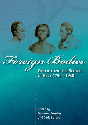 Foreign Bodies: Oceania and the Science of Race 1750-1940 - cover