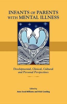 Infants of Parents with Mental Illness: Developmental, Clinical, Cultural, and Personal Perspectives - cover