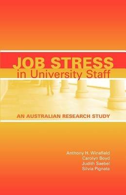 Job Stress in University Staff: An Australian Research Study - Anthony H. Winefield,Carolyn Boyd,Judith L. Saebel - cover