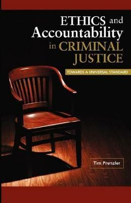 Ethics and Accountability in Criminal Justice: Towards a Universal Standard - Tim Prenzler - cover