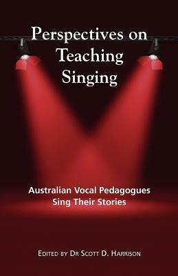 Perspectives on Teaching Singing: Australian Vocal Pedagogues Sing Their Stories - cover