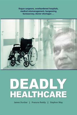 Deadly Healthcare - James Dunbar,Prasuna Reddy,Stephen May - cover