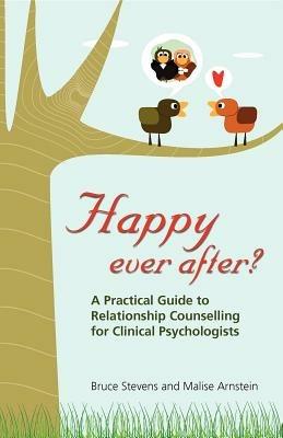 Happy Ever After?: A Practical Guide to Relationship Counselling for Clinical Psychologists - Bruce Stevens,Malise Arnstein - cover